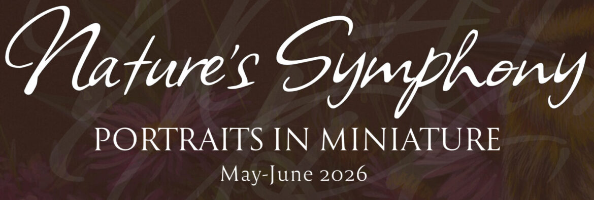 Nature's Symphony: Portraits in Miniature | May-June 2026 | Rebecca Latham